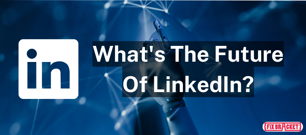 What's The Future Of LinkedIn?