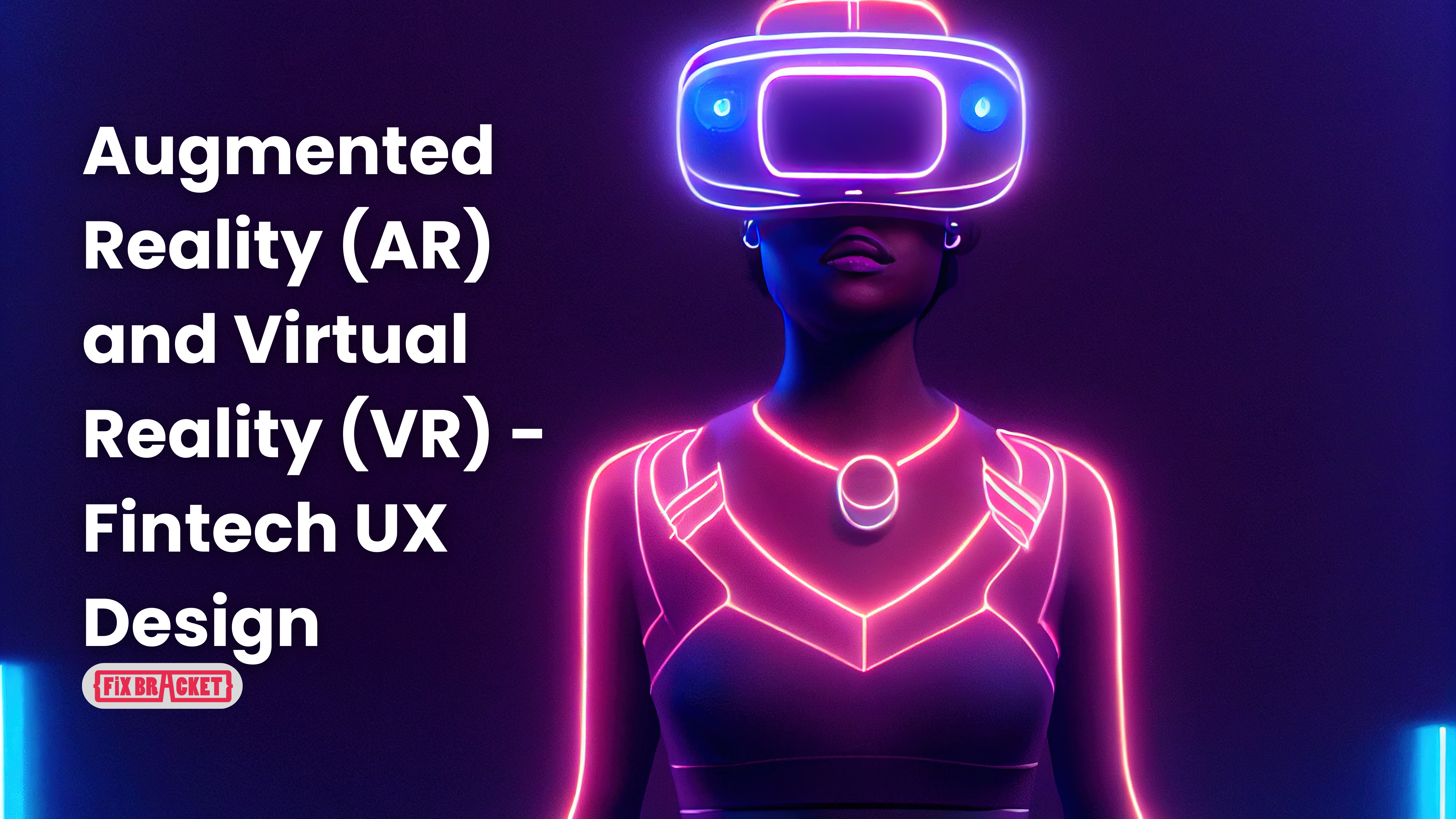 Augmented Reality (AR) and Virtual Reality (VR) - Fintech UX Design