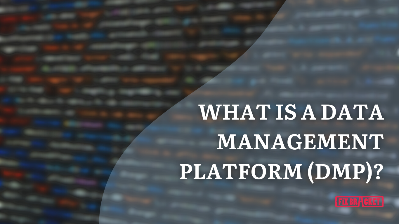 What Is A Data Management Platform (DMP)?